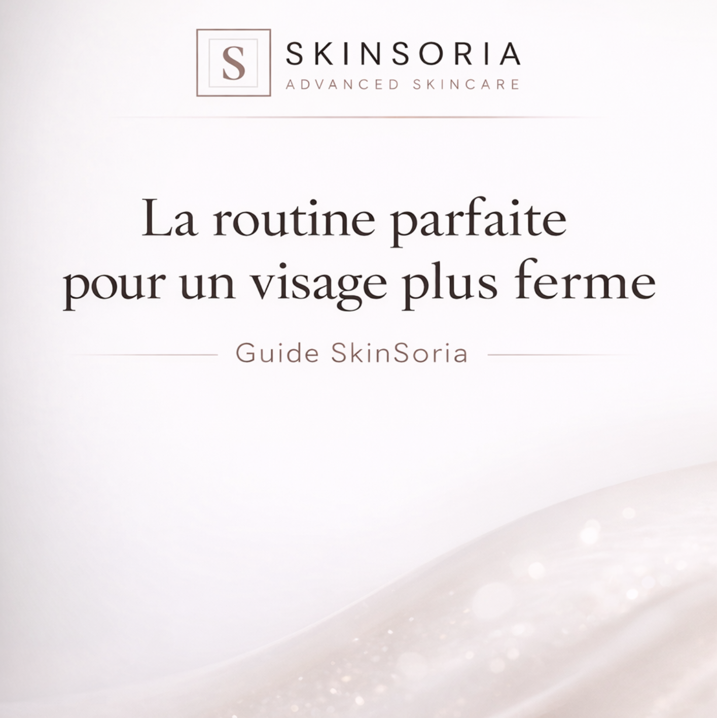 Guide SkinSoria | La routine parfaite pour un visage plus ferme